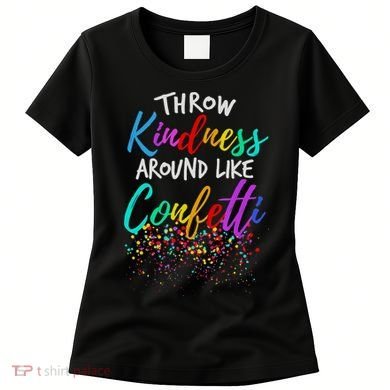 Throw Kindness Around Like Confetti Kind Teacher Women's T-Shirt