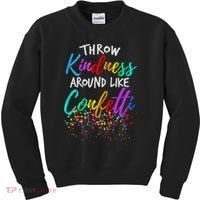 Throw Kindness Around Like Confetti Kind Teacher Kids Sweatshirt thumb 0