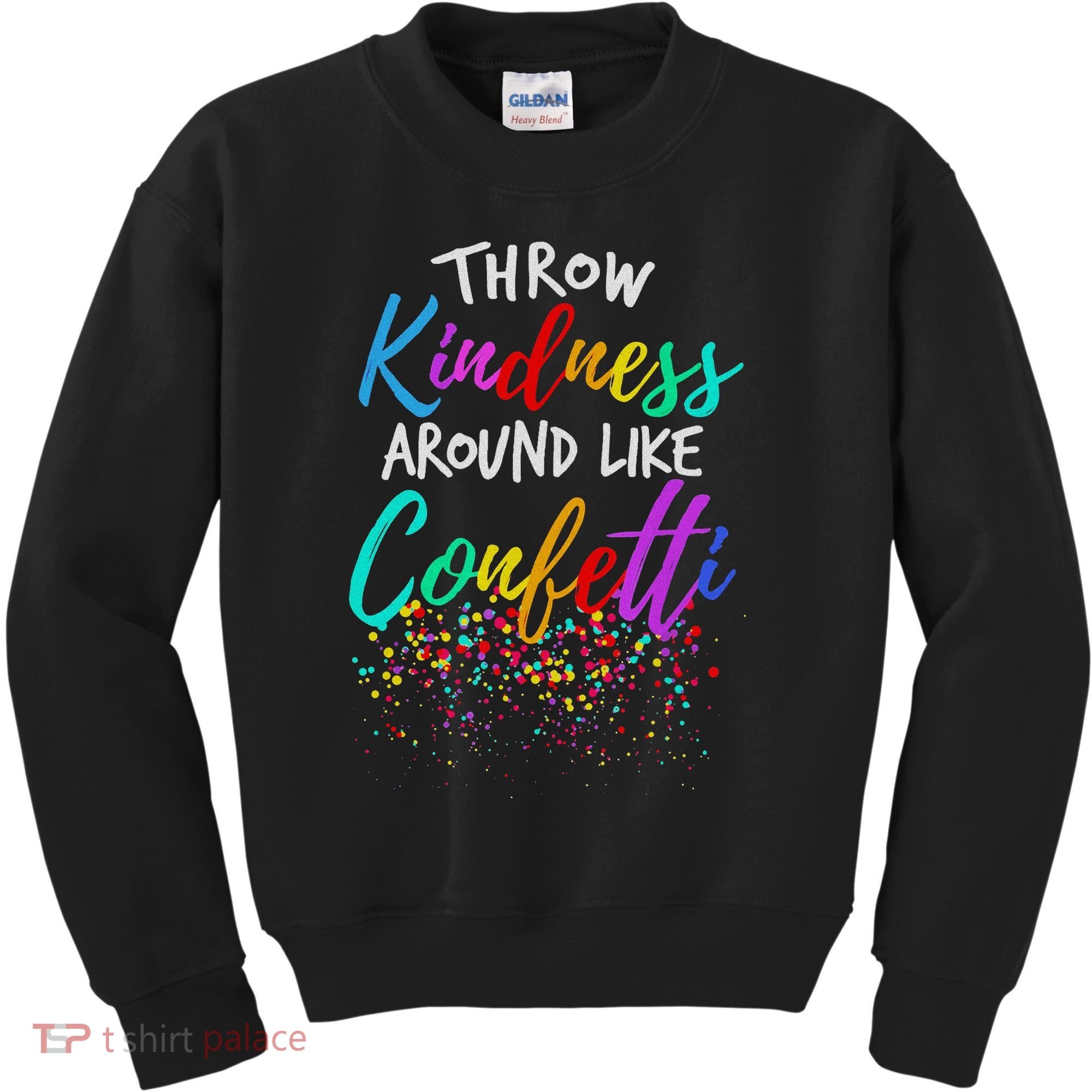 Throw Kindness Around Like Confetti Kind Teacher Kids Sweatshirt