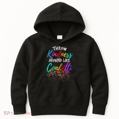 Throw Kindness Around Like Confetti Kind Teacher Kids Hoodie