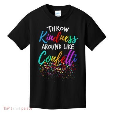 Throw Kindness Around Like Confetti Kind Teacher Kids T-Shirt