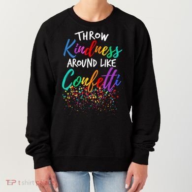 Throw Kindness Around Like Confetti Kind Teacher Kid Women's Sweatshirt