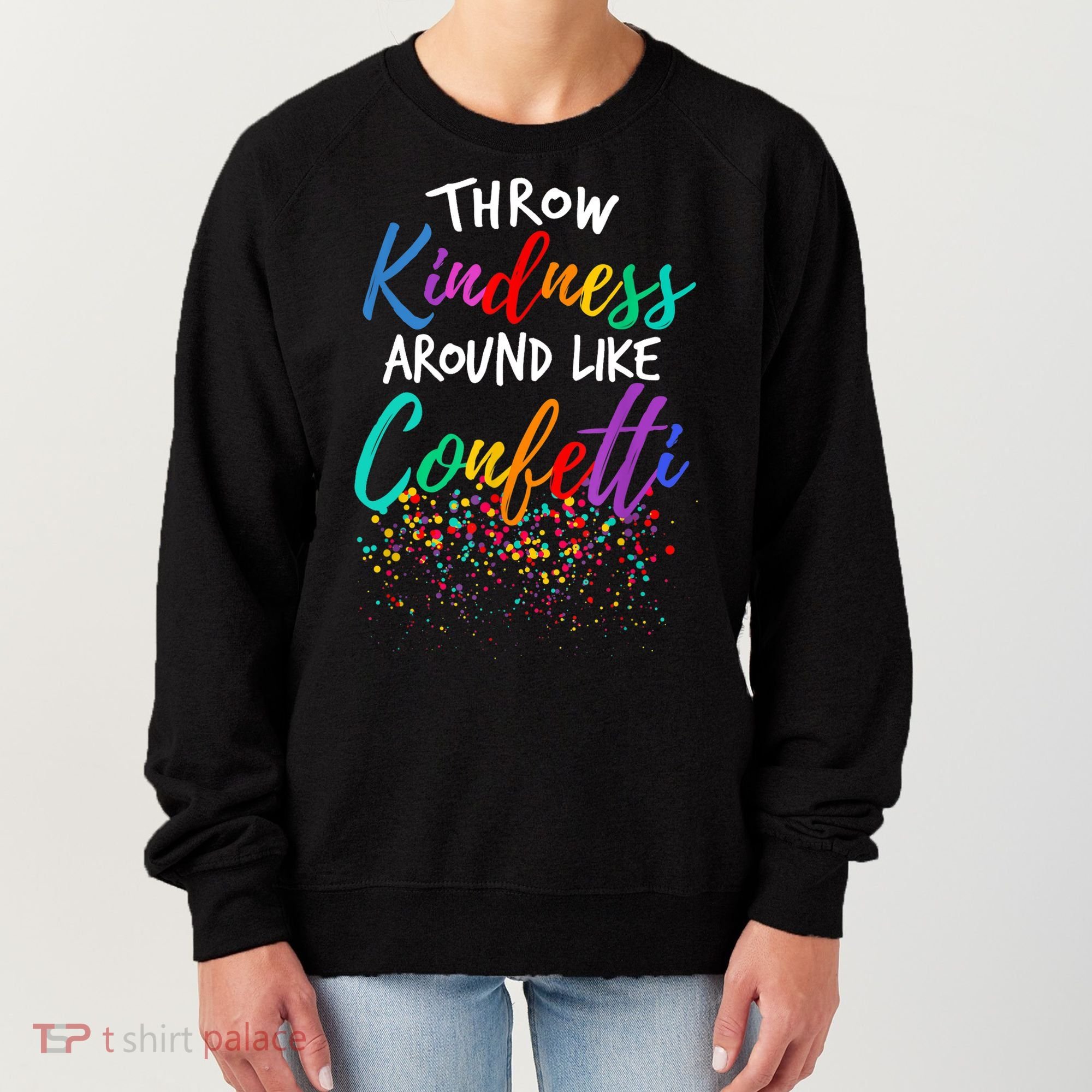 Throw Kindness Around Like Confetti Kind Teacher Kid Women's Sweatshirt