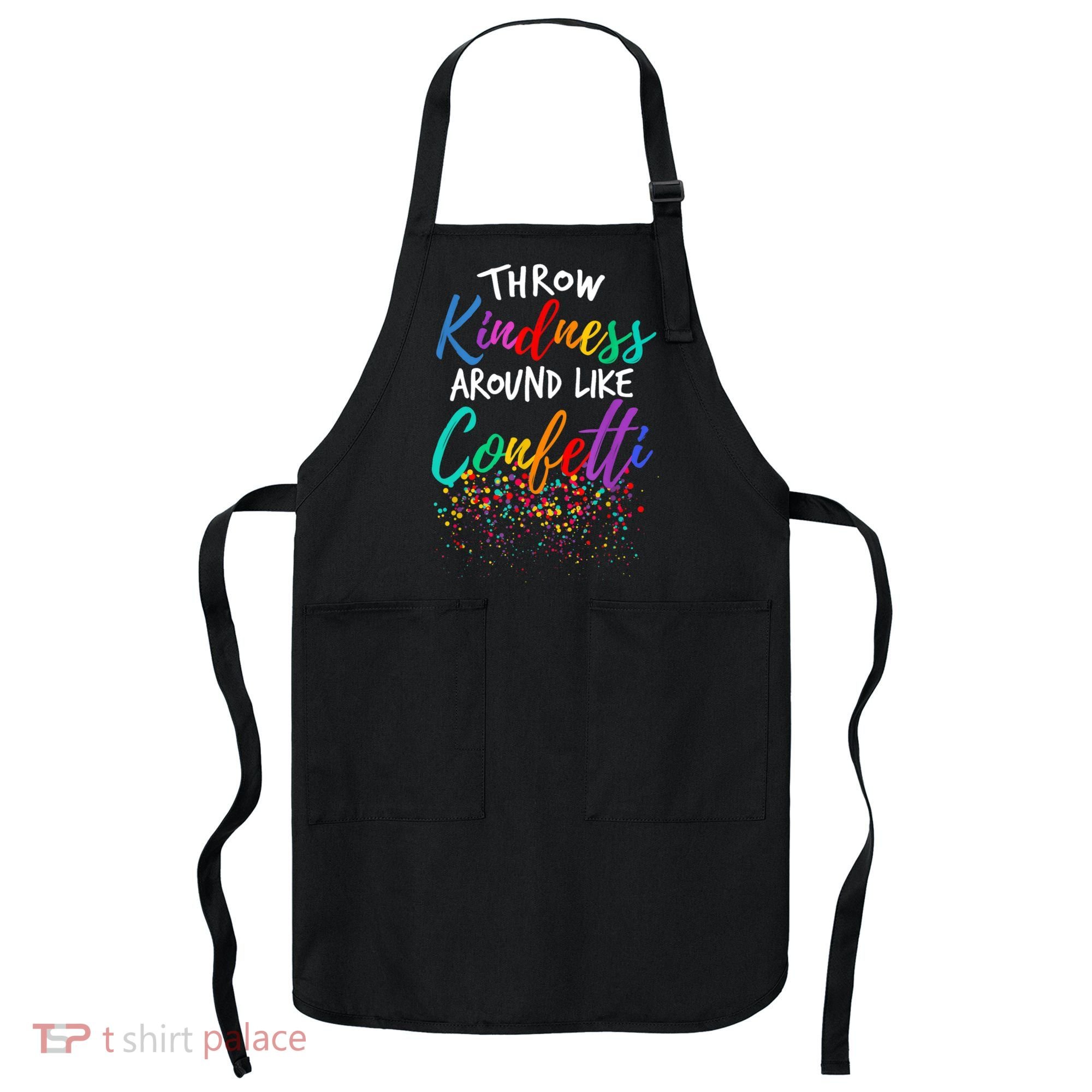Throw Kindness Around Like Confetti Kind Teacher Kid Apron