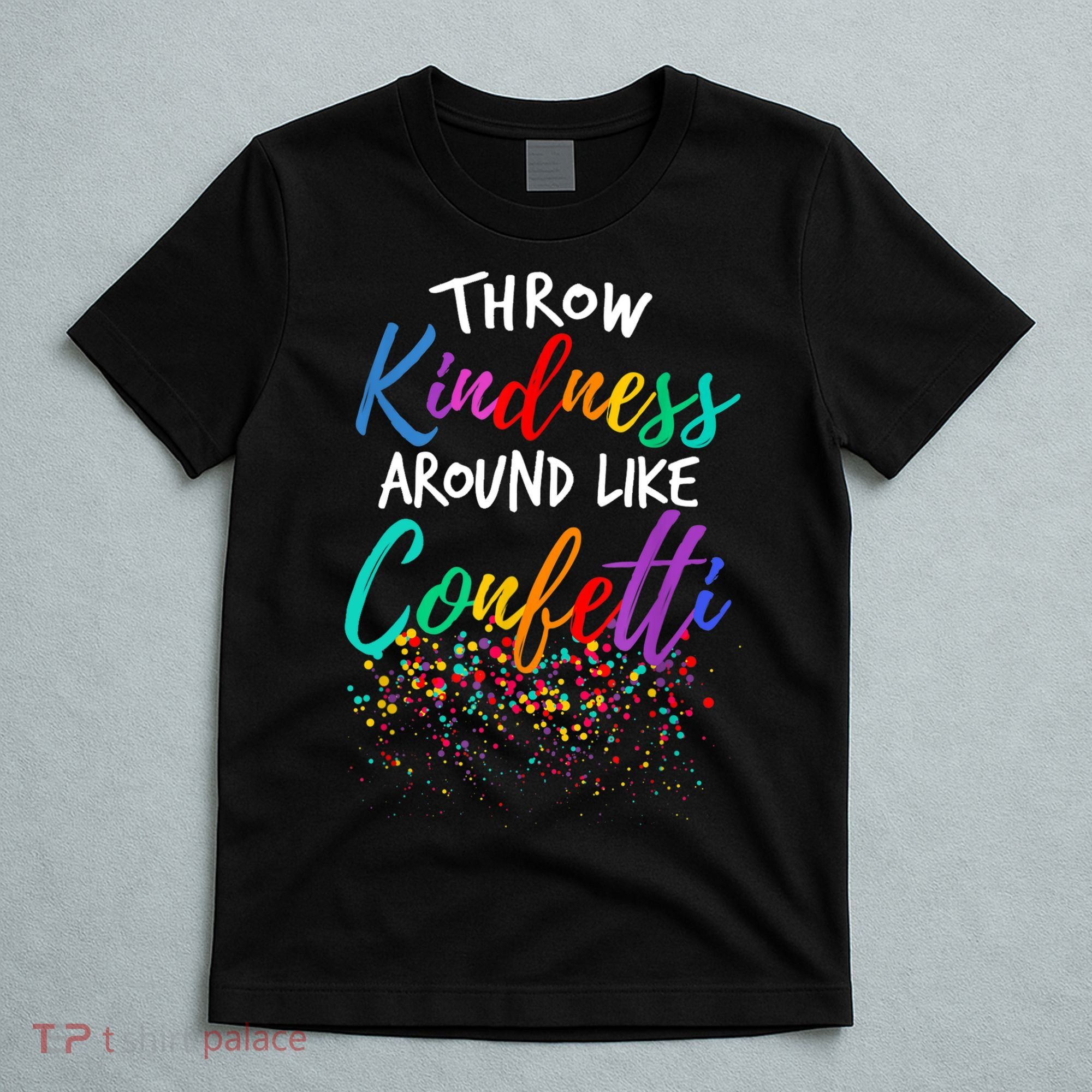 Throw Kindness Around Like Confetti Kind Teacher Kid T-Shirt