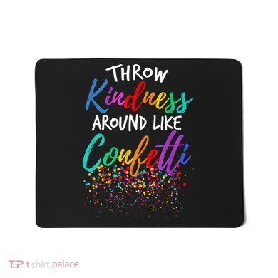 Throw Kindness Around Like Confetti Kind Teacher Kid Mousepad
