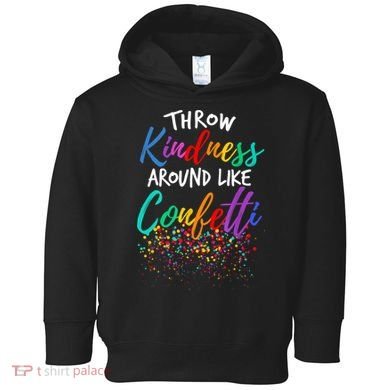 Throw Kindness Around Like Confetti Kind Teacher Kid Toddler Hoodie
