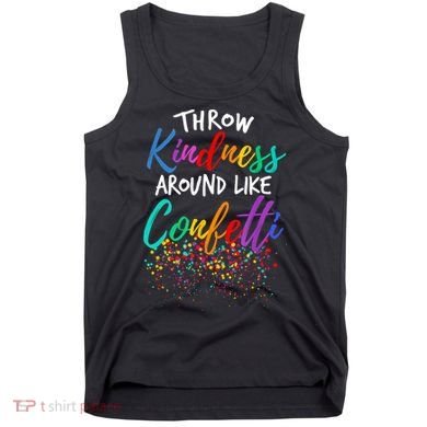 Throw Kindness Around Like Confetti Kind Teacher Kid Tank Top