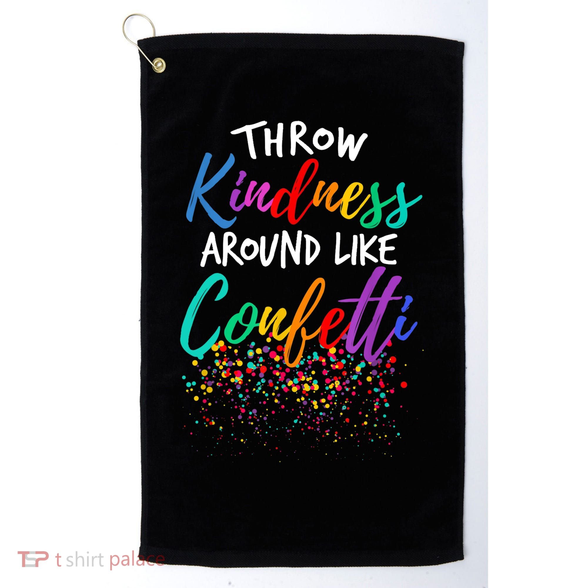 Throw Kindness Around Like Confetti Kind Teacher Kid Golf Towel