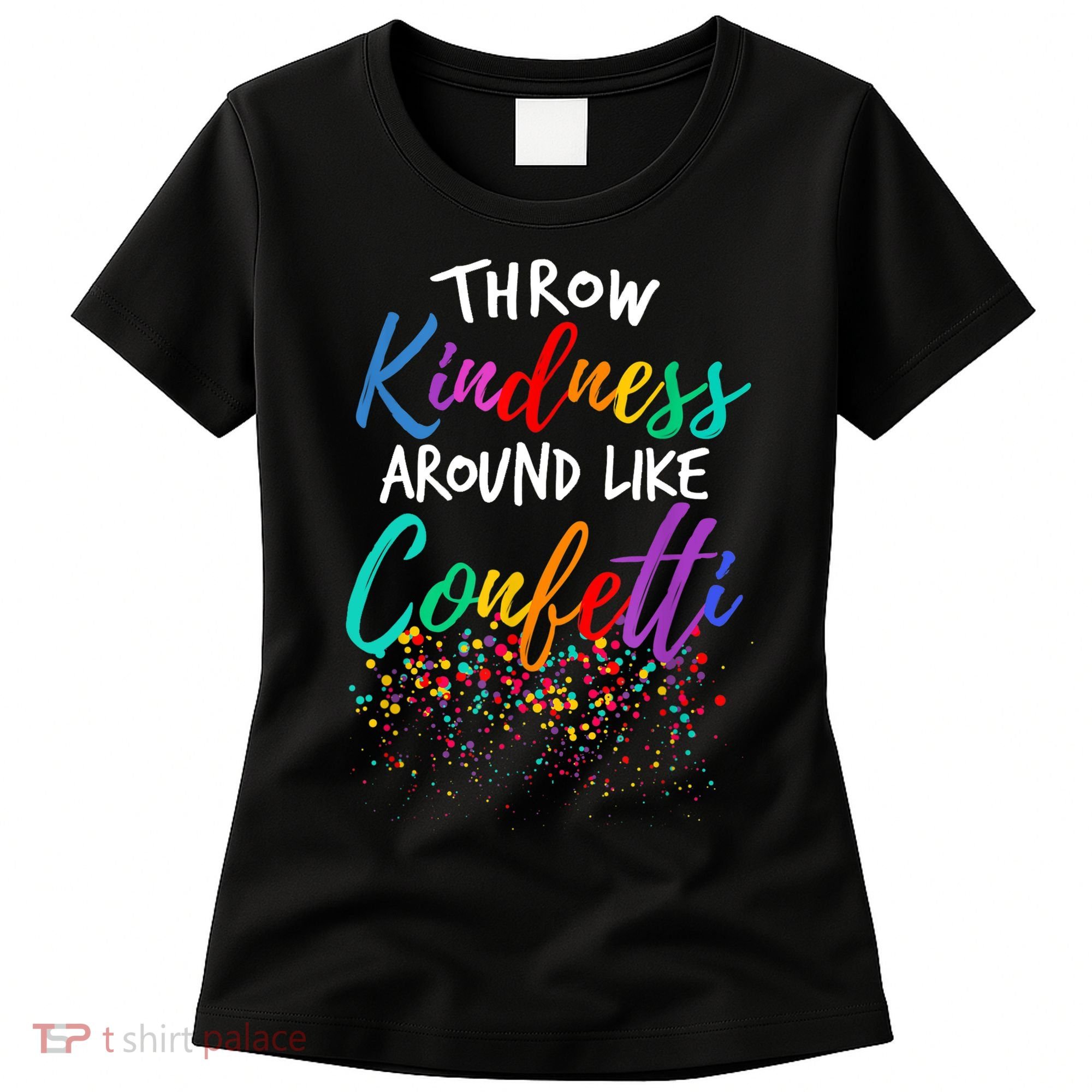 Throw Kindness Around Like Confetti Kind Teacher Kid Women's T-Shirt