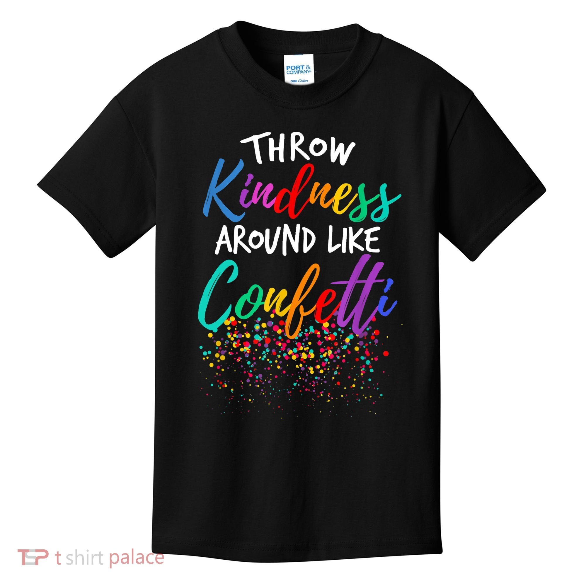 Throw Kindness Around Like Confetti Kind Teacher Kid Kids T-Shirt