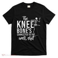 The Knee BoneS Connected To The Well Shit Amputee Gifts T-Shirt thumb 0