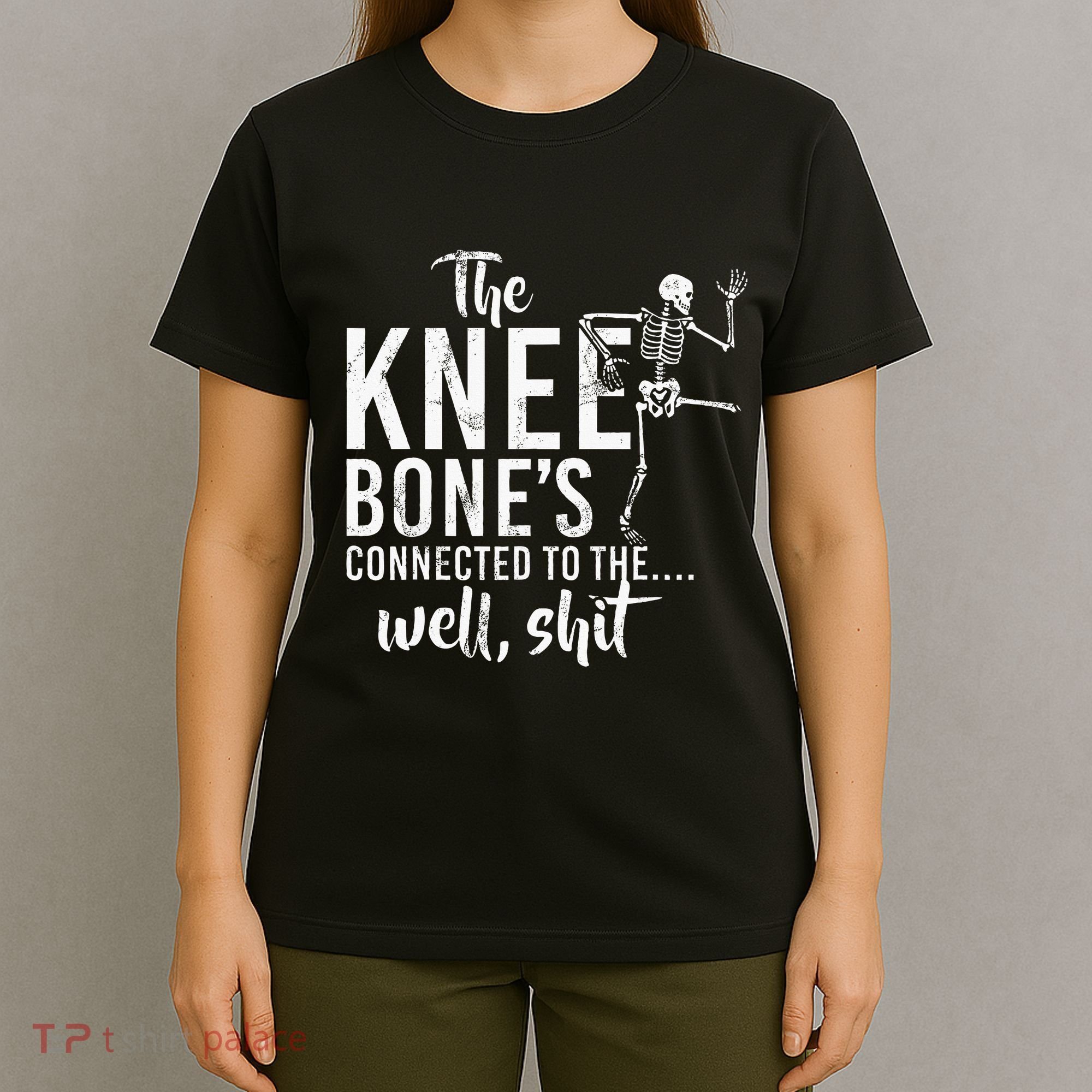 The Knee BoneS Connected To The Well Shit Amputee Gifts T-Shirt