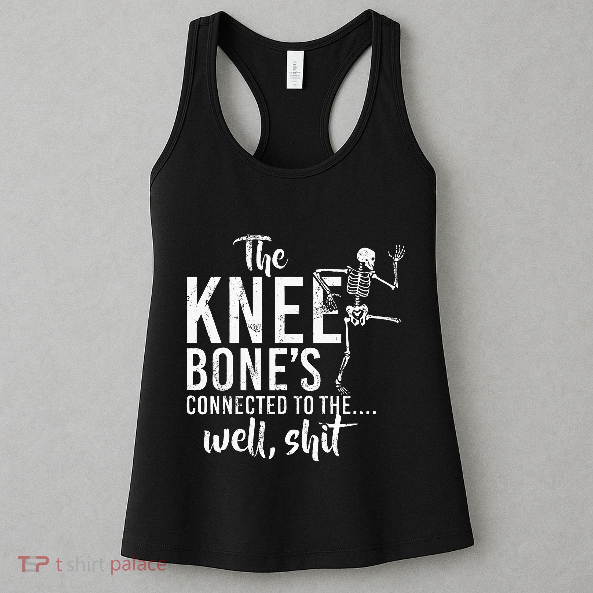 The Knee BoneS Connected To The Well Shit Amputee Gifts Women's Tank Top