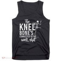 The Knee BoneS Connected To The Well Shit Amputee Gifts Tank Top thumb 0