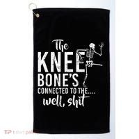 The Knee BoneS Connected To The Well Shit Amputee Gifts Golf Towel thumb 0