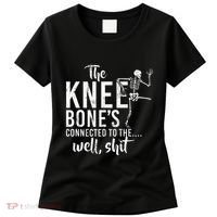 The Knee BoneS Connected To The Well Shit Amputee Gifts Women's T-Shirt thumb 0