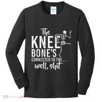 The Knee BoneS Connected To The Well Shit Amputee Gifts Kids Long Sleeve Shirt thumb 0