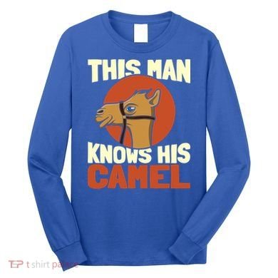 This Knows His Camels Gift Dromedary Dessert Camel Funny Gift Long Sleeve Shirt