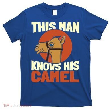 This Knows His Camels Gift Dromedary Dessert Camel Funny Gift T-Shirt