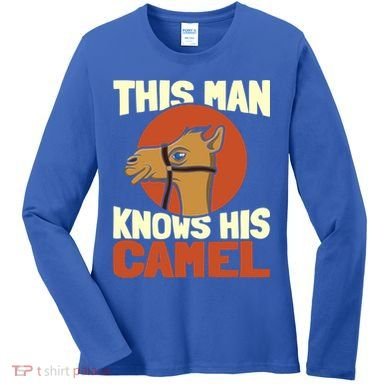 This Knows His Camels Gift Dromedary Dessert Camel Funny Gift Women's Long Sleeve Shirt