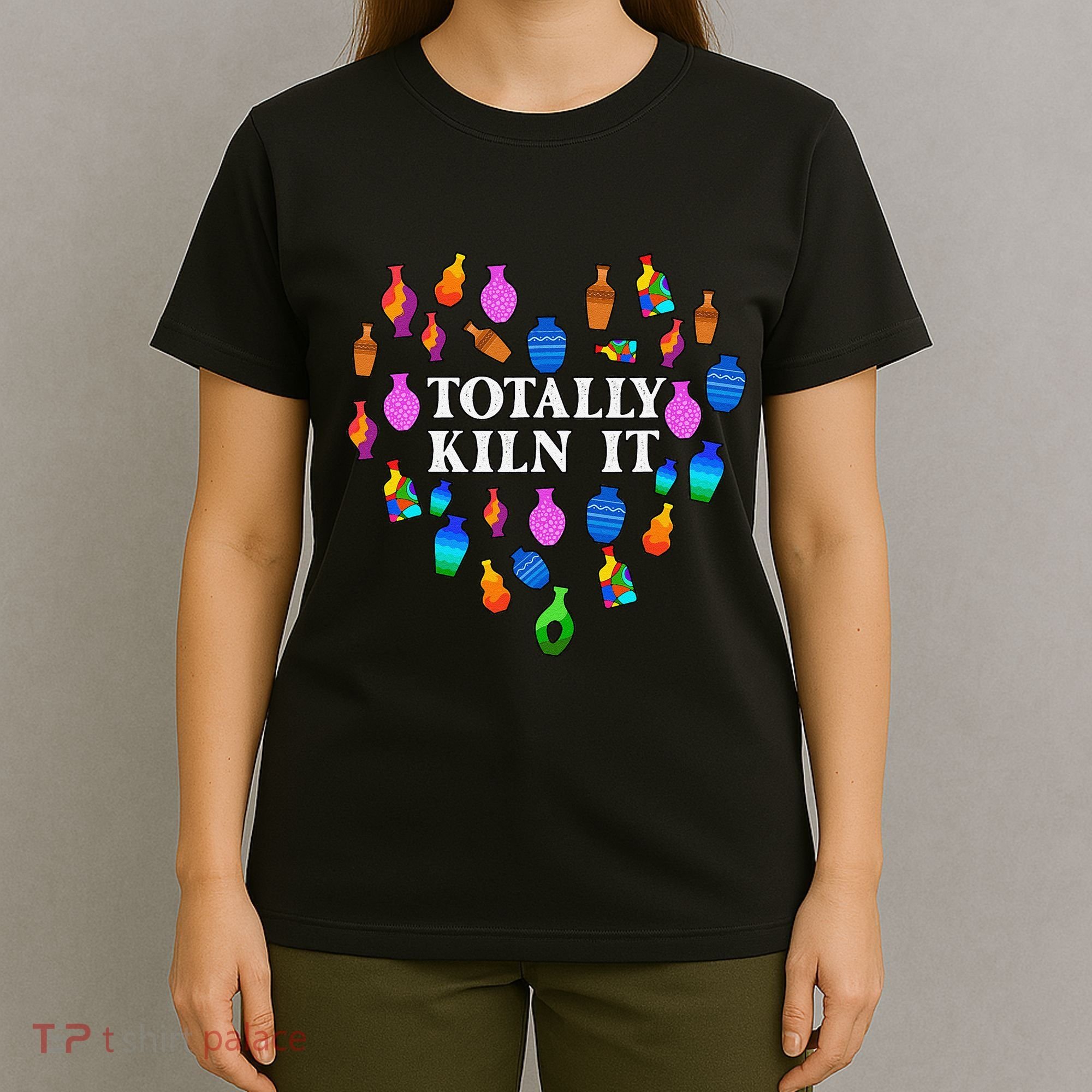 Totally Kiln It Ceramic Pottery Artist Art Lover Expert T-Shirt