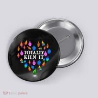 Totally Kiln It Ceramic Pottery Artist Art Lover Expert Button thumb 0
