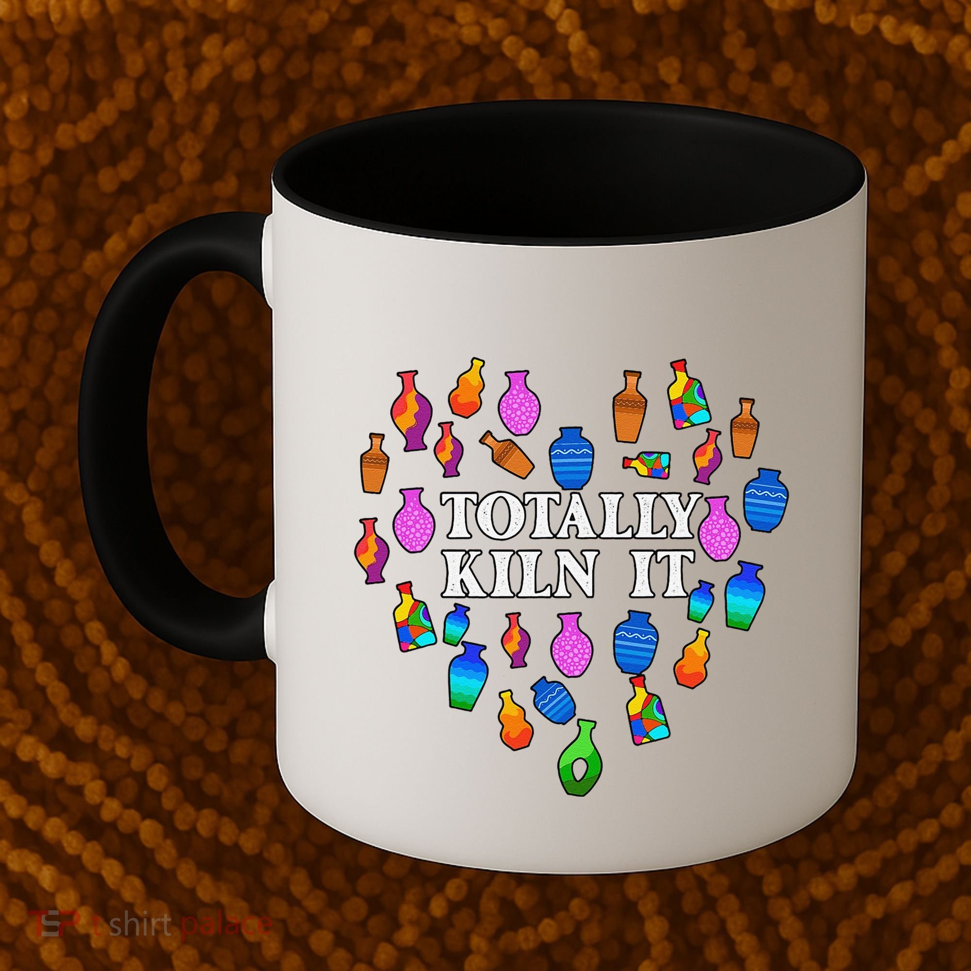 Totally Kiln It Ceramic Pottery Artist Art Lover Expert Coffee Mug