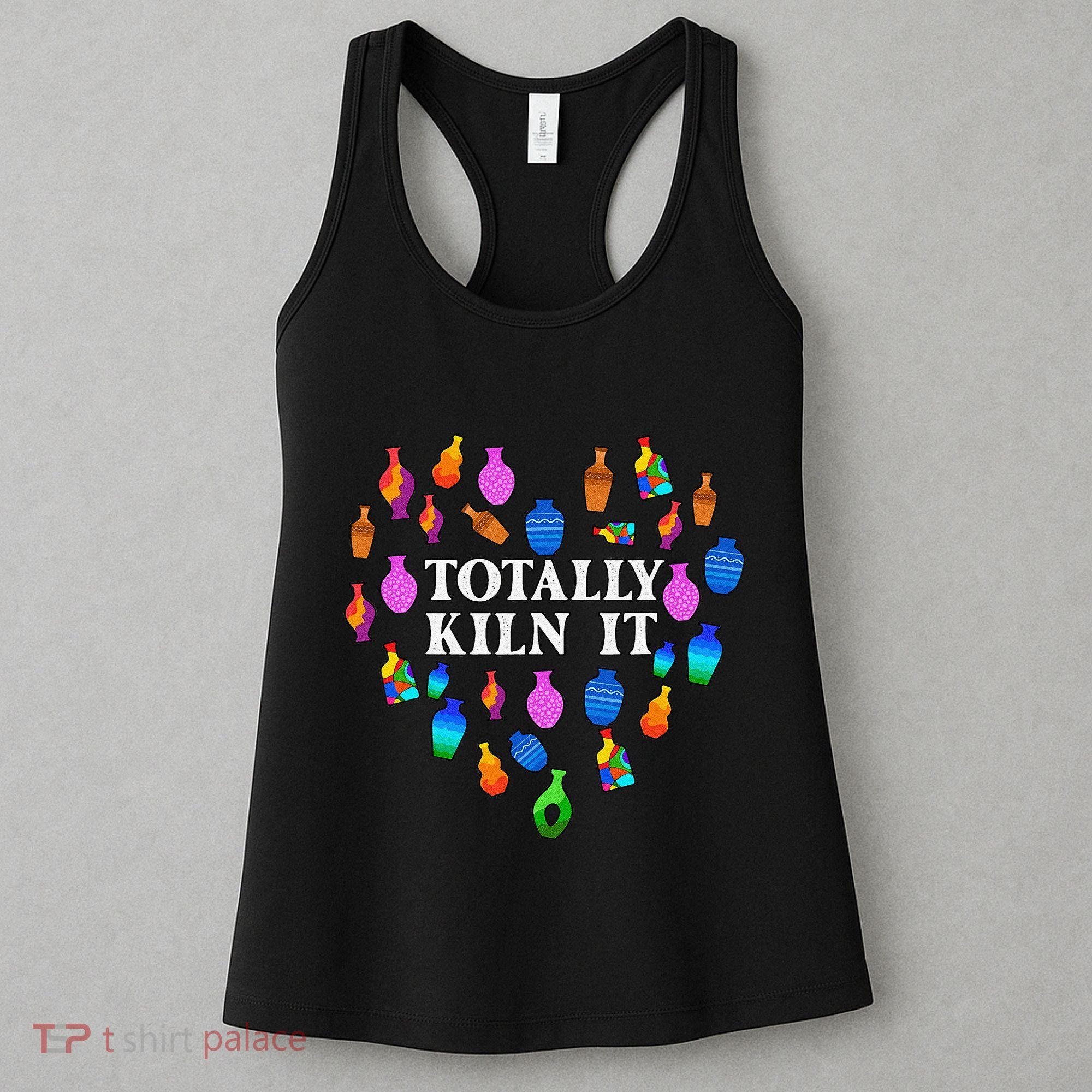 Totally Kiln It Ceramic Pottery Artist Art Lover Expert Women's Tank Top