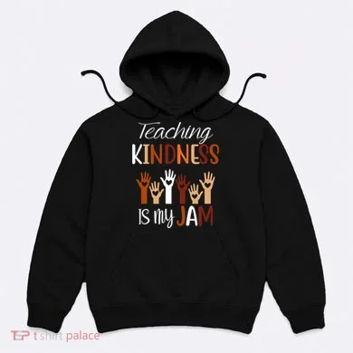 Teaching Kindness Is My Jam Hoodie