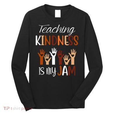 Teaching Kindness Is My Jam Long Sleeve Shirt