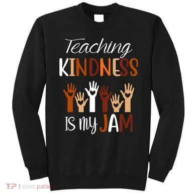 Teaching Kindness Is My Jam Sweatshirt