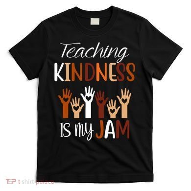 Teaching Kindness Is My Jam T-Shirt