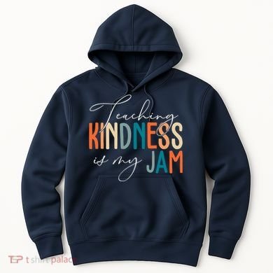 Teaching Kindness Is My Jam Hoodie