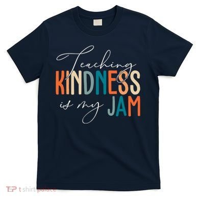 Teaching Kindness Is My Jam T-Shirt