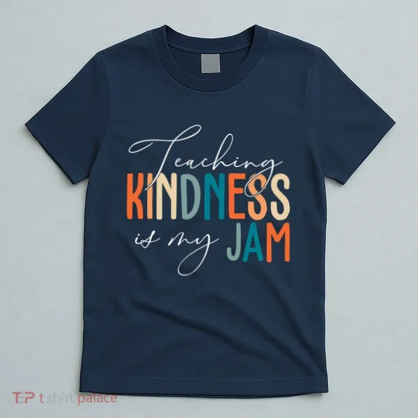Teaching Kindness Is My Jam T-Shirt