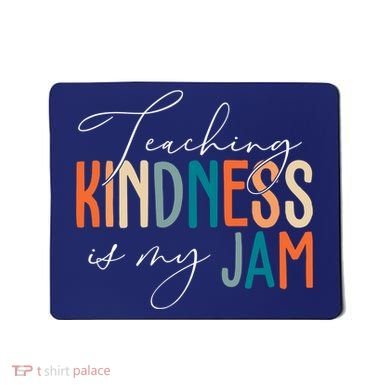 Teaching Kindness Is My Jam Mousepad