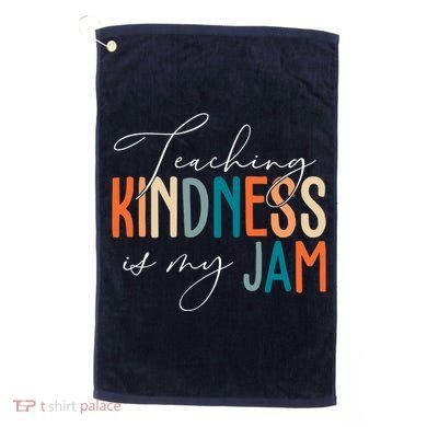 Teaching Kindness Is My Jam Golf Towel