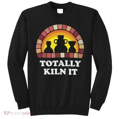 Totally Kiln It La Poterie Sweatshirt