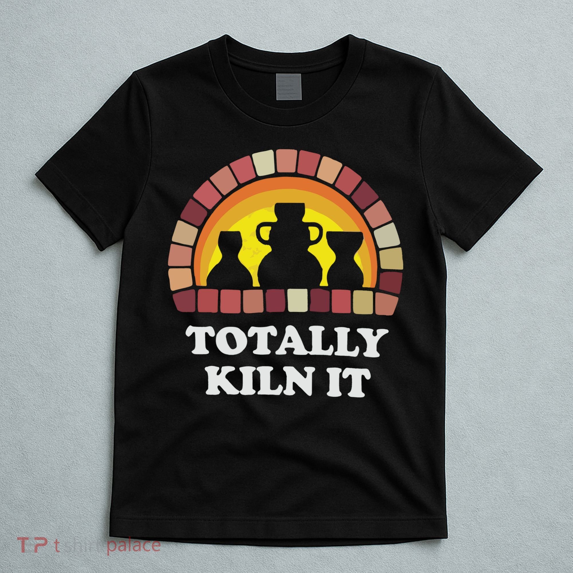 Totally Kiln It La Poterie T-Shirt