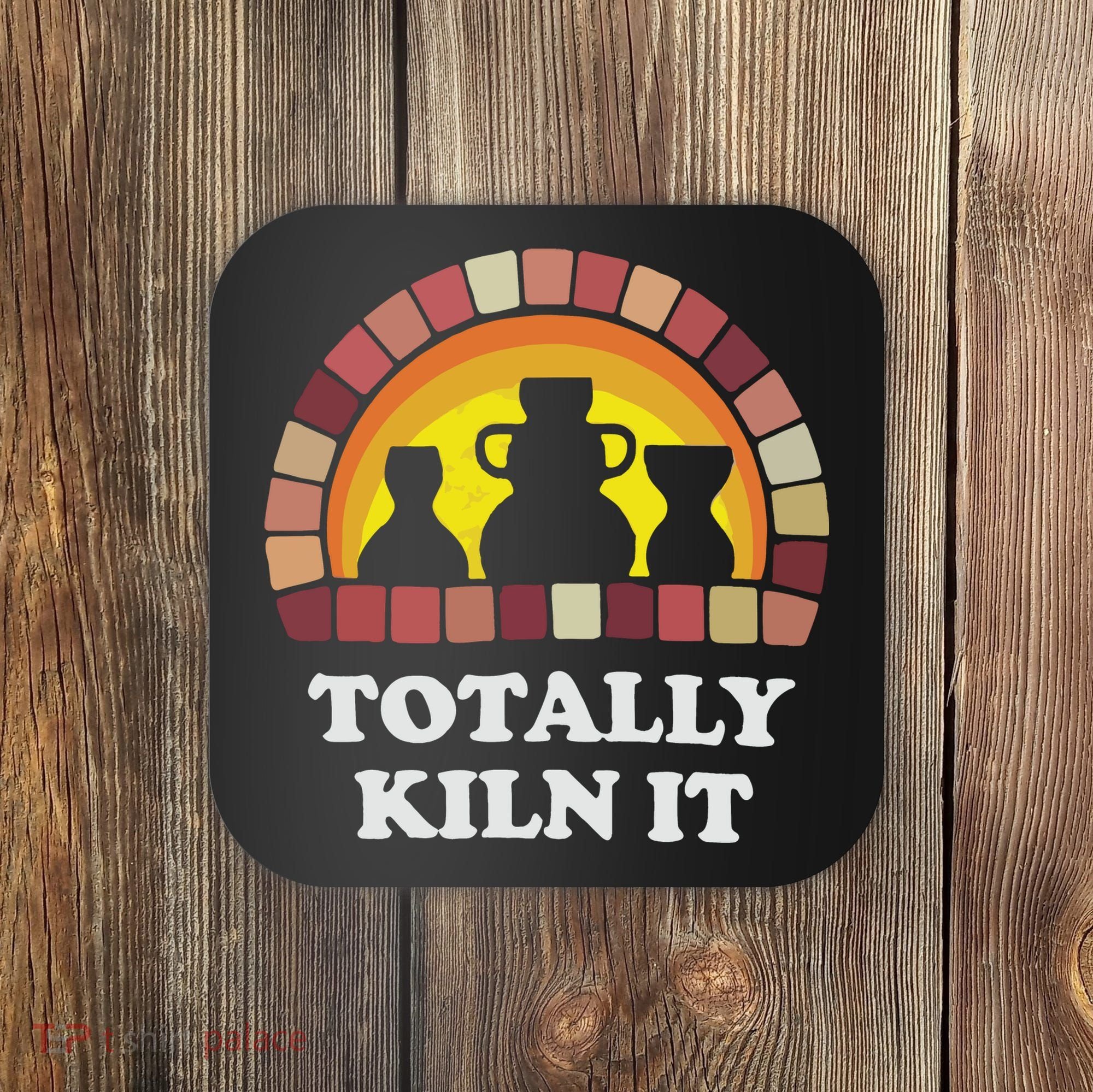 Totally Kiln It La Poterie Coaster