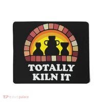 Totally Kiln It La Poterie Mousepad thumb 0