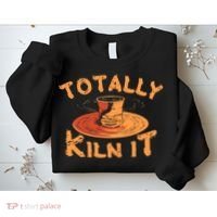 Totally Kiln It Funny Pottery Ceramics Artist Gift Funny Gift Sweatshirt thumb 2