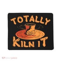 Totally Kiln It Funny Pottery Ceramics Artist Gift Funny Gift Mousepad thumb 0