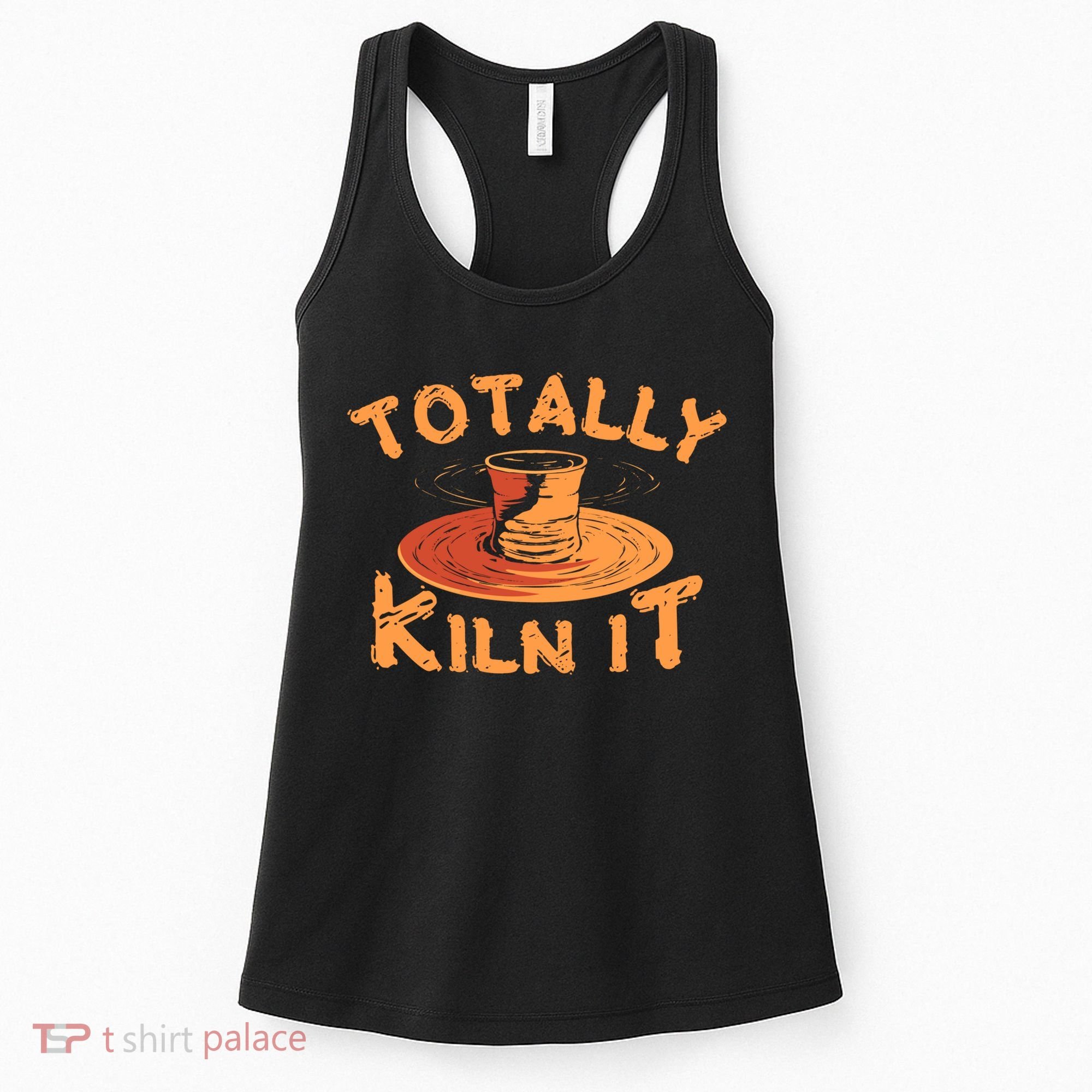 Totally Kiln It Funny Pottery Ceramics Artist Gift Funny Gift Women's Tank Top
