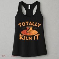 Totally Kiln It Funny Pottery Ceramics Artist Gift Funny Gift Women's Tank Top thumb 3