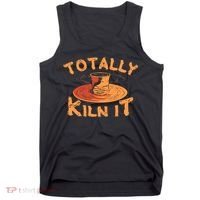 Totally Kiln It Funny Pottery Ceramics Artist Gift Funny Gift Tank Top thumb 0