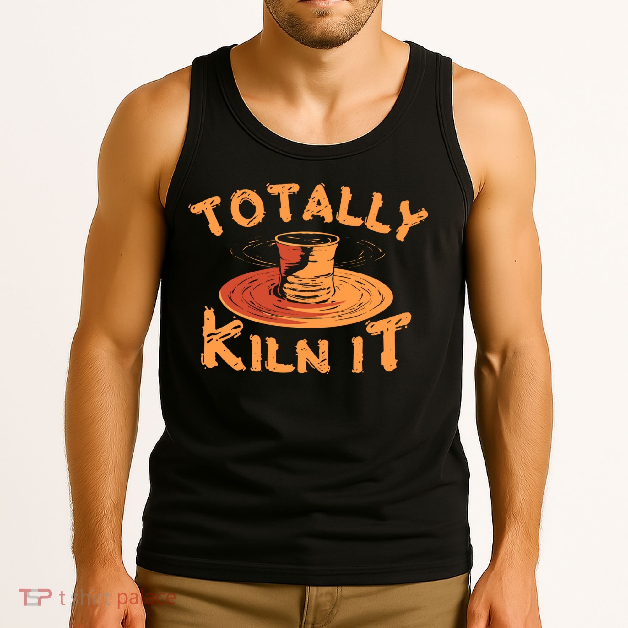 Totally Kiln It Funny Pottery Ceramics Artist Gift Funny Gift Tank Top