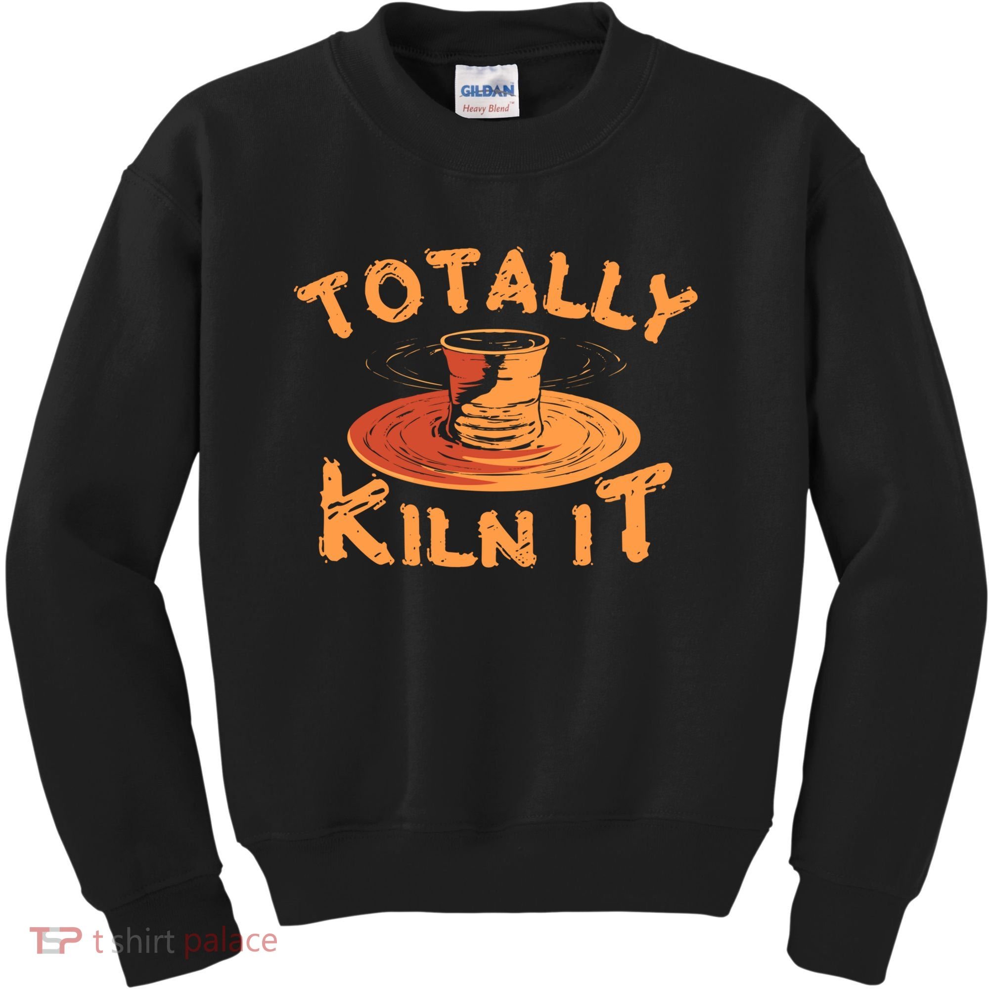 Totally Kiln It Funny Pottery Ceramics Artist Gift Funny Gift Kids Sweatshirt