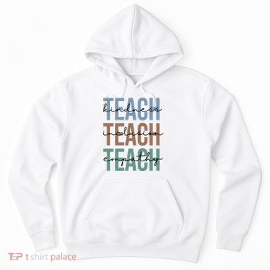 Teach Kindness Inclusion Empathy Hoodie